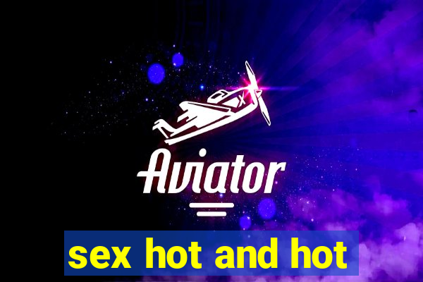 sex hot and hot